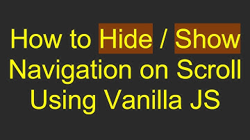 How to Hide / Show Navigation on Scroll Using Vanilla JS