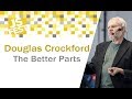 The Better Parts. Douglas Crockford. JS Fest 2018