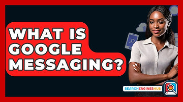 What Is Google Messaging? - SearchEnginesHub.com