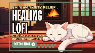 🎧 ANXIETY & PAIN RELIEF LOFI 🎧 Beats infused w/ 174hz Solfeggio Frequency 🎧 Focus Relax & Heal 🎧