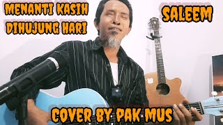 Menanti kasih dihujung hari - Saleem ( iklim )Cover By Pak Mus