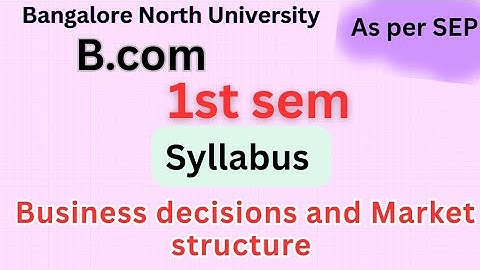 B. Com|1st sem|Business decisions and market structure|syllabus |English |as per SEP syllabus|BNU