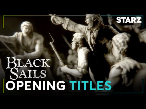 Black Sails | Opening Title Sequence | STARZ