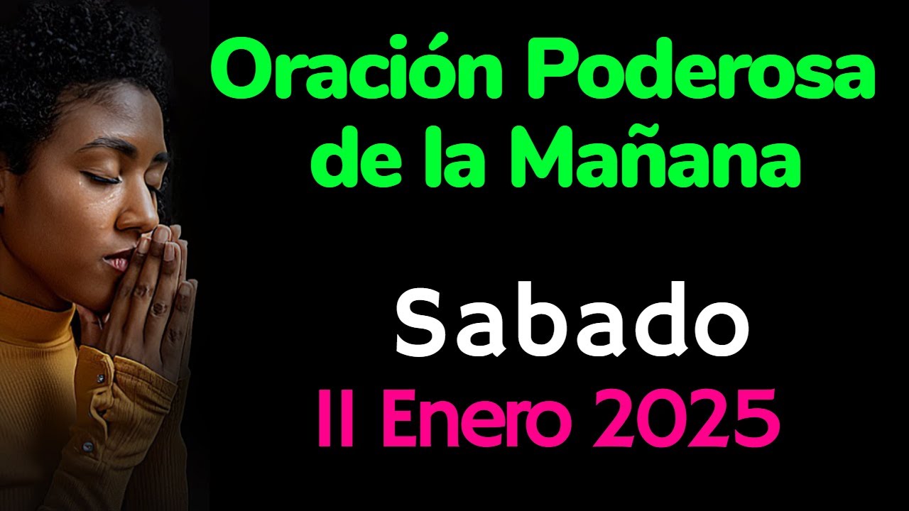 Oración de la Mañana Sabado 11 enero 2025- Oración para comenzar el día