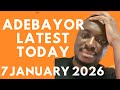 ADEBAYOR TODAY 7th JANUARY 2026 