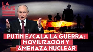 La Base 2x07 - Putin escala la guerra: movilización y amenaza nuclear