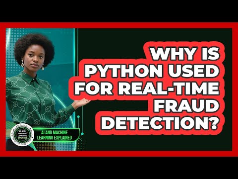 Why Is Python Used For Real-time Fraud Detection? - AI and Machine Learning Explained