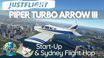 How to Start up Justflight Piper Turbo Arrow III  and Scenic Flight Hop to Sydney Intl.Airport.