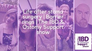 Life after stoma surgery | Barrier rings | The IBD & Ostomy Support show Hernia S The Ibd Ostomy Support Show