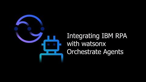 Robotic Process Automation: Integrating with watsonx Orchestrate Agents (Part 1 of 2)