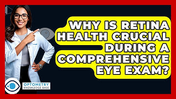 Why Is Retina Health Crucial During A Comprehensive Eye Exam? - Optometry Knowledge Base