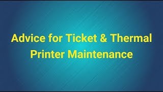 Advice For Ticket & Thermal Printers Maintentance