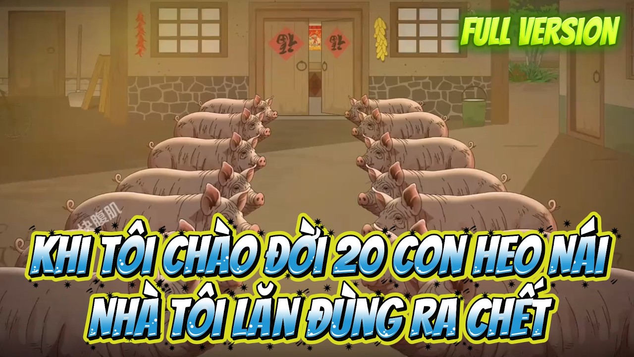 (Trọn Bộ) Khi Tôi Chào Đời 20 Con Heo Nái Nhà Tôi Lăn Đùng Ra Chết | Ri Tây Vietsub