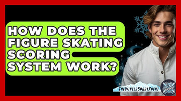 How Does The Figure Skating Scoring System Work? - The Winter Sport Xpert