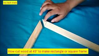 How cut wood at 45° to make rectangle or square frame.