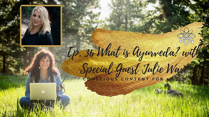 Ep. 31 What is Ayurveda? with Special Guest Julie ...