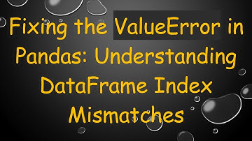 Fixing the ValueError in Pandas: Understanding DataFrame Index Mismatches