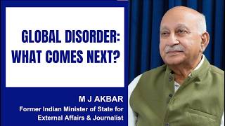 Global Disorder: What Comes Next?  | M. J. Akbar with Vickram Bahl