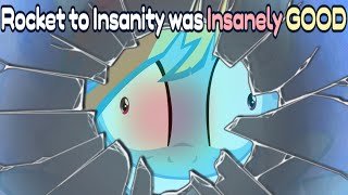 Rocket to Insanity was Insanely GOOD