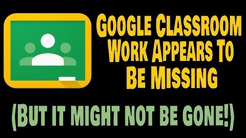 Google Classroom - Student Work Appears To Be Missing