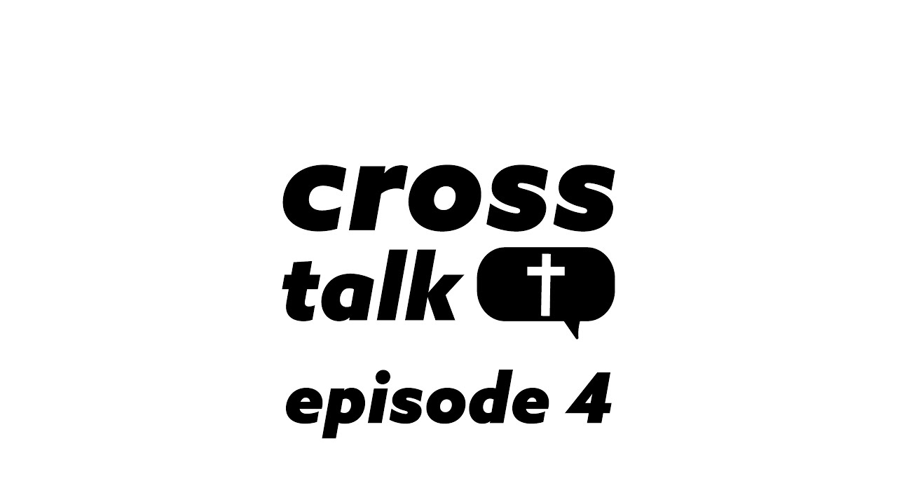 Cross Talk Podcast - Episode 4