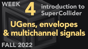UGens, Envelopes, Multichannel Signals - Week 4 Fall 2022 MUS 499C - Intro to SuperCollider