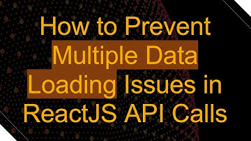 How to Prevent Multiple Data Loading Issues in ReactJS API Calls