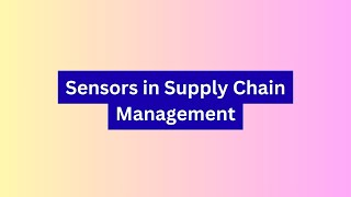 Sensors in Supply Chain - Real-Time Tracking & Smart Logistics