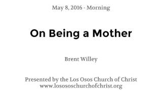 On Being a Mother - Brent T. Willey