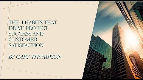 4 Habits that Drive Project Success and Customer Satisfaction