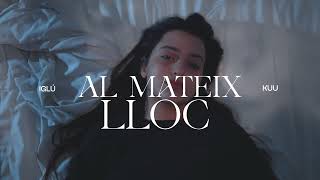 Video thumbnail of "IGLÚ ft. KUU - Al Mateix Lloc"