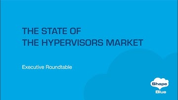 The State of the Hypervisors Market - Executive Roundtable