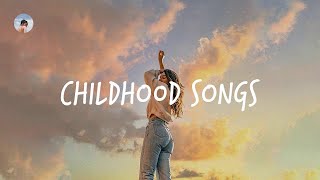 Childhood songs - Songs to take you on a nostalgia trip