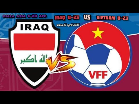 iraq u-23 vs vietnam u-23 || piala asia u-23 afc || sabtu 27 april 2024