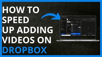 How to Speed Up Adding Videos on DropBox in 2024