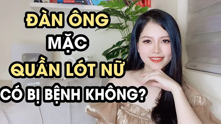 Đàn ông mặc quần lót nữ có phải bị bệnh không? | Thanh Hương Official