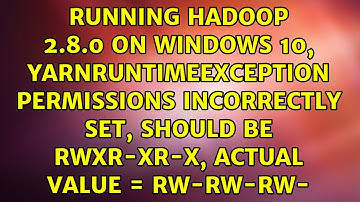 Running Hadoop 2.8.0 on Windows 10, YarnRuntimeException Permissions incorrectly set, should be...