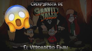 CREEPYPASTA DE GRAVITY FALLS - EL VERDADERO FINAL 