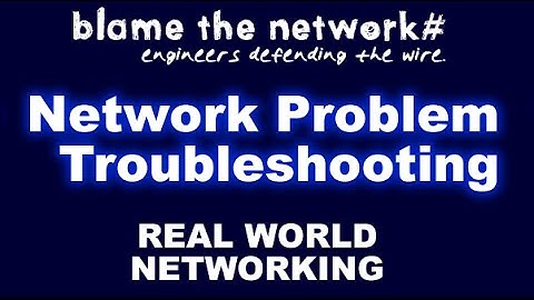 Real World Network Troubleshooting