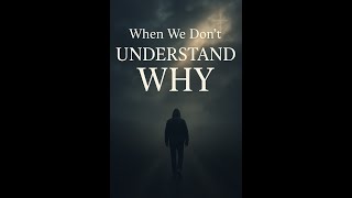 When We Don’t Understand Why