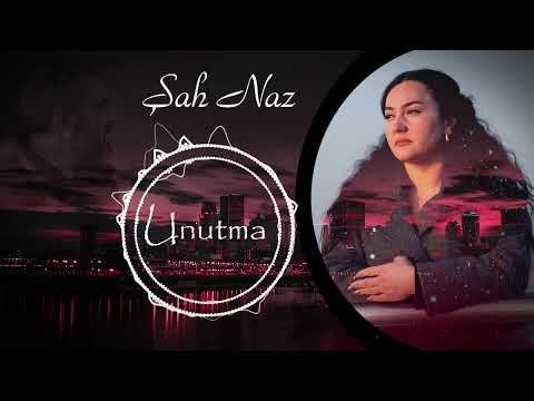 Şah Naz - Unutma