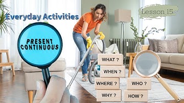 Lesson 15: Present Continuous Tense / Wh Questions