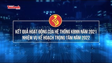Kết quả hoạt động của hệ thống Kho bạc Nhà nước năm 2021, nhiệm vụ kế hoạch trọng tâm năm 2022