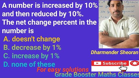 A number is increased by 10% and then reduced by 10%. The net change percent in the number is