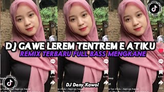 DJ GAWE LEREM TENTREM E ATIKU DJ LAMUNAN JEDAG JEDUG MENGKANE VIRAL TIKTOK