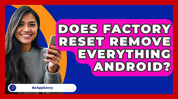 Does Factory Reset Remove Everything   Android? - Be App Savvy
