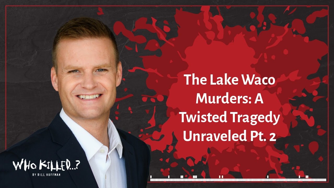 The Lake Waco Murders: A Twisted Tragedy Unraveled Pt. 2 | Who Killed...? [AUDIO]
