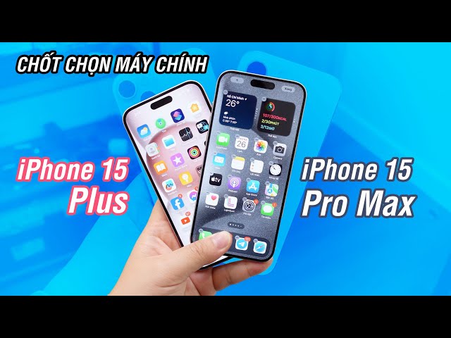 Đã chọn được máy chính năm nay: iPhone 15 Pro Max hay iPhone 15 Plus?