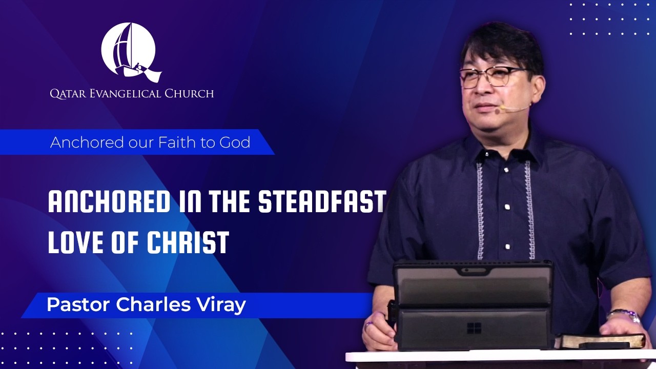 Anchored in the Steadfast Love of Christ by Pastor Charles Viray