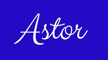 Learn how to Sign the Name Astor Stylishly in Cursive Writing